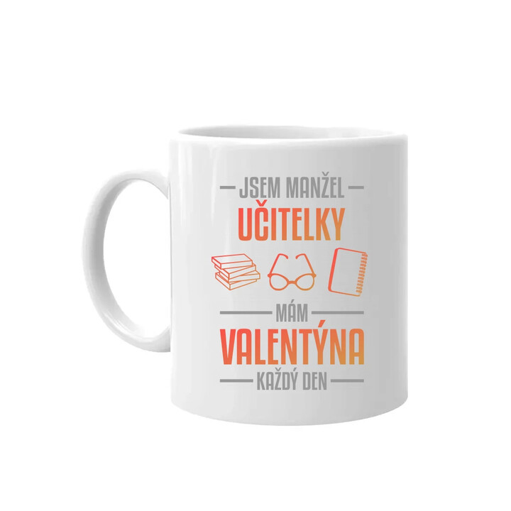 Jsem manžel učitelky, mám Valentýna každý den V2 - hrnek s potiskem