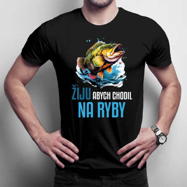Žiju, abych chodil na ryby  - pánské tričko s potiskem