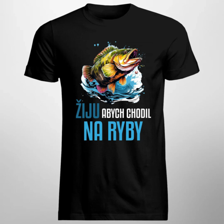 Žiju, abych chodil na ryby  - pánské tričko s potiskem