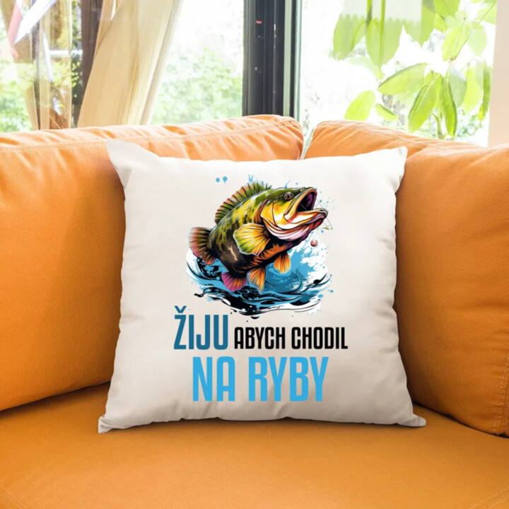 Žiju, abych chodil na ryby  - polštář s potiskem