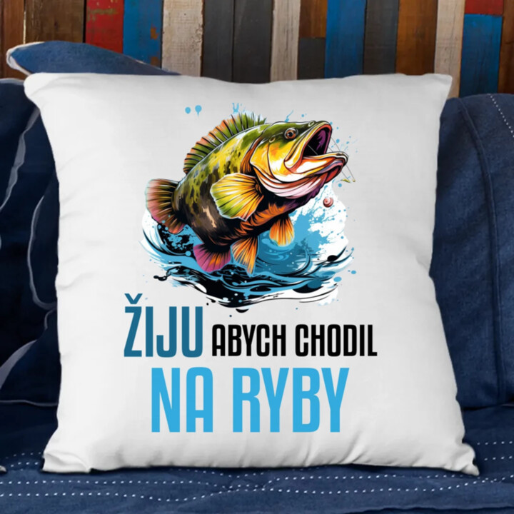 Žiju, abych chodil na ryby  - polštář s potiskem
