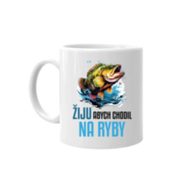 Žiju, abych chodil na ryby  - hrnek s potiskem