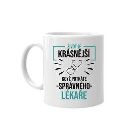 Život je krásnější, když potkáte správného lékaře - hrnek s potiskem