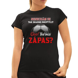 Nenechám se tak snadno rozptýlit. Ooo! Teď běží zápas  - dámské tričko s potiskem