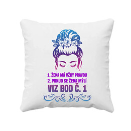 1. Žena má vždy pravdu 2. Pokud se žena mýlí, viz bod č. 1 - polštář s potiskem