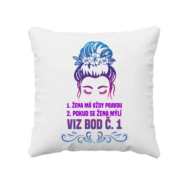 1. Žena má vždy pravdu 2. Pokud se žena mýlí, viz bod č. 1 - polštář s potiskem