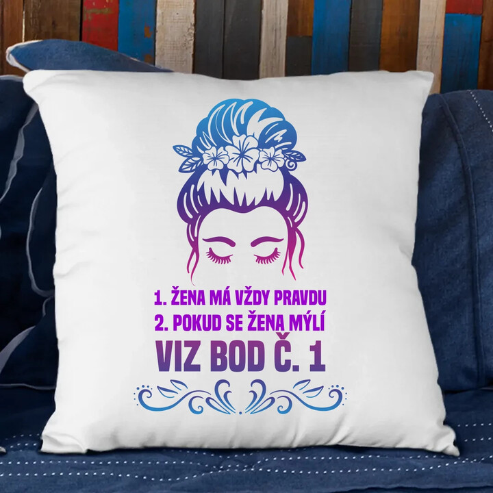 1. Žena má vždy pravdu 2. Pokud se žena mýlí, viz bod č. 1 - polštář s potiskem