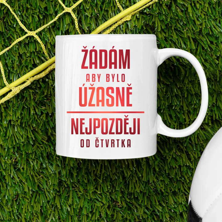 Žádám, aby bylo úžasně - nejpozději od čtvrtka - hrnek s potiskem