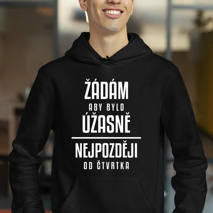 Žádám, aby bylo úžasně - nejpozději od čtvrtka - pánská mikina s potiskem