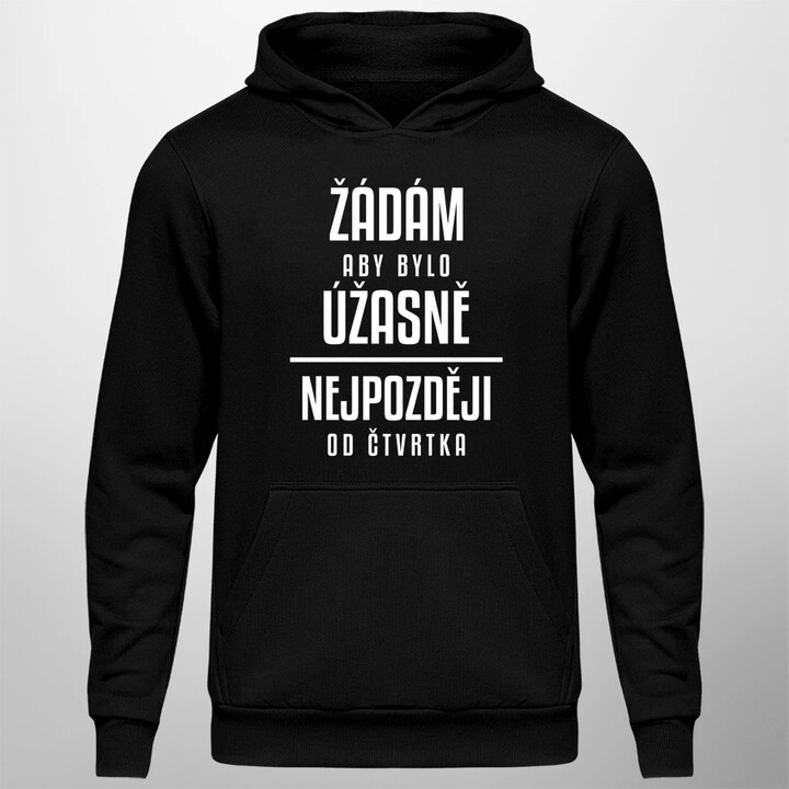 Žádám, aby bylo úžasně - nejpozději od čtvrtka - pánská mikina s potiskem