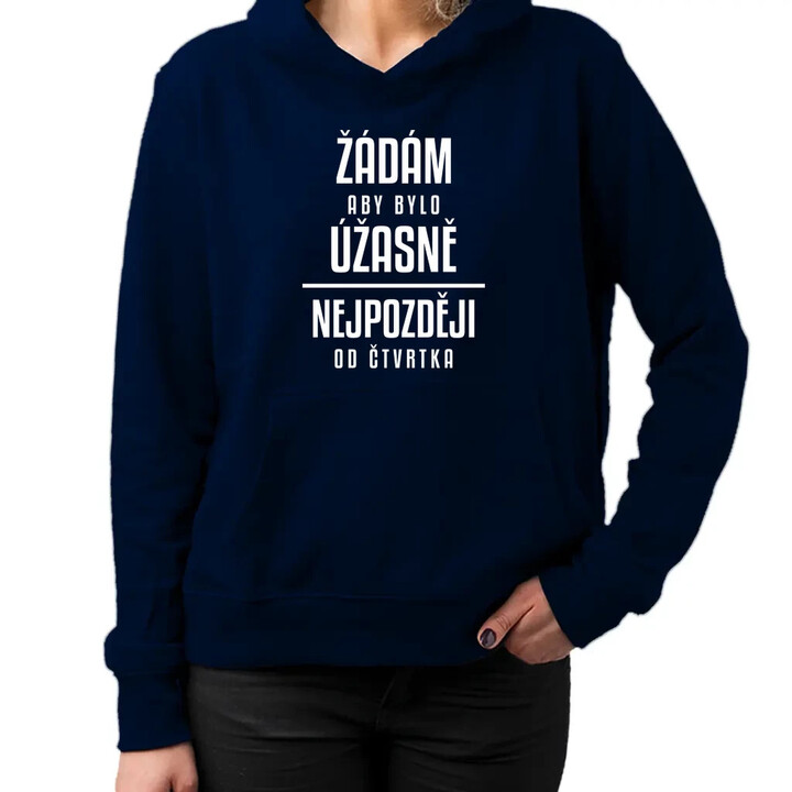 Žádám, aby bylo úžasně - nejpozději od čtvrtka - dámská mikina s potiskem