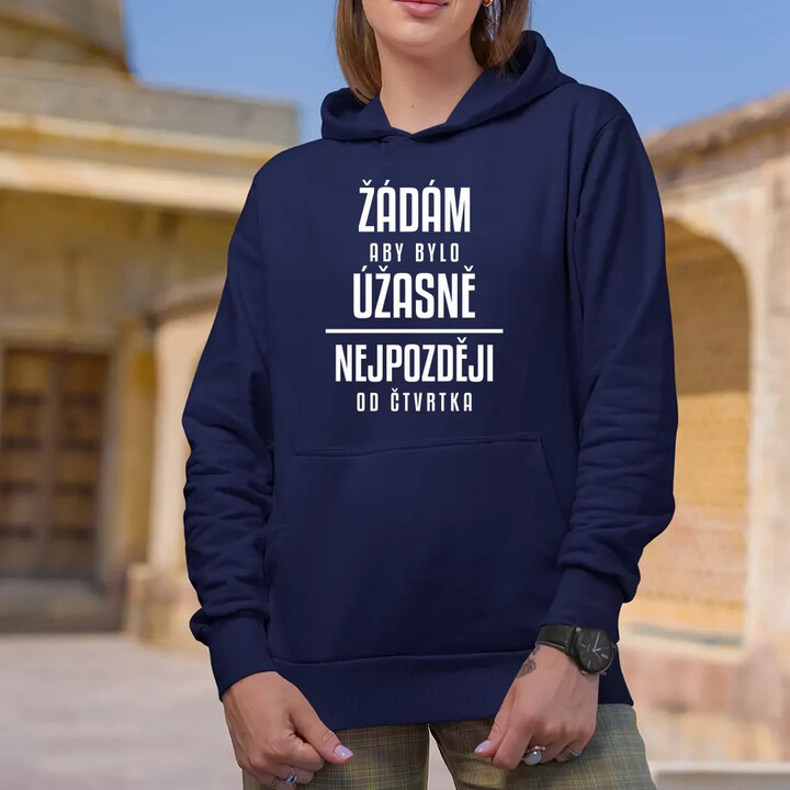 Žádám, aby bylo úžasně - nejpozději od čtvrtka - dámská mikina s potiskem