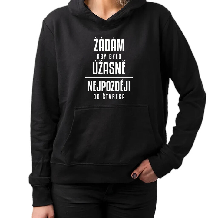 Žádám, aby bylo úžasně - nejpozději od čtvrtka - dámská mikina s potiskem