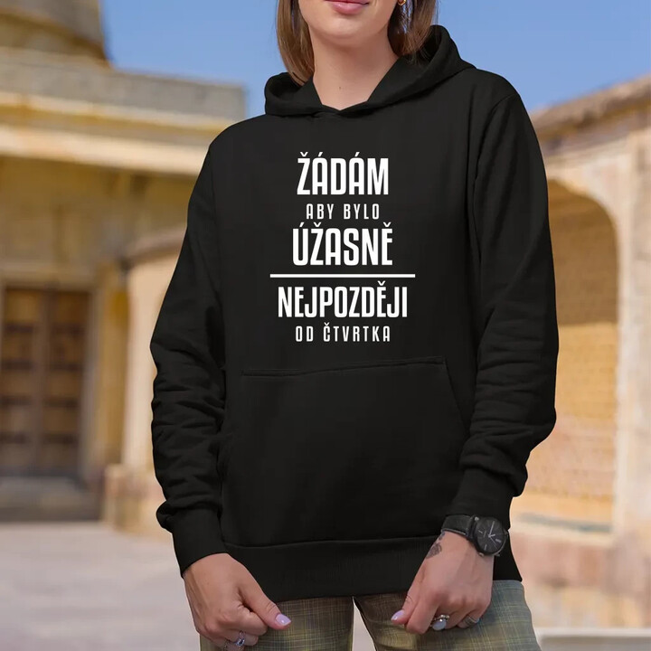 Žádám, aby bylo úžasně - nejpozději od čtvrtka - dámská mikina s potiskem