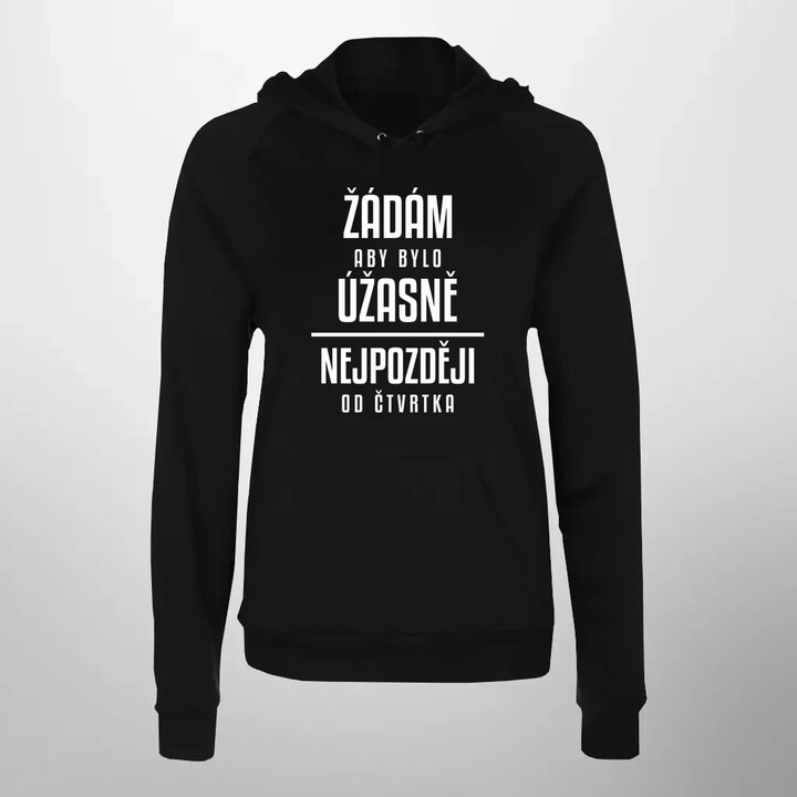 Žádám, aby bylo úžasně - nejpozději od čtvrtka - dámská mikina s potiskem