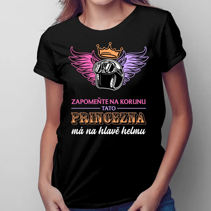 Zapomeňte na korunu - tato princezna má na hlavě helmu V2  - dámské tričko s potiskem