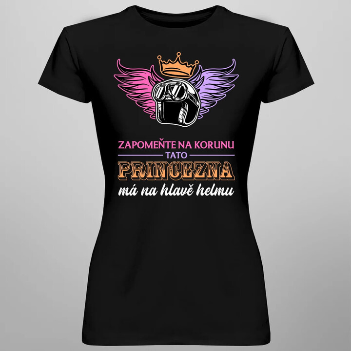 Zapomeňte na korunu - tato princezna má na hlavě helmu V2  - dámské tričko s potiskem