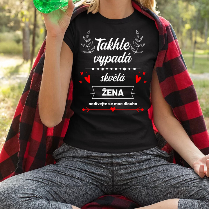 Takhle vypadá skvělá žena (nedívejte se moc dlouho)  - dámské tričko s potiskem