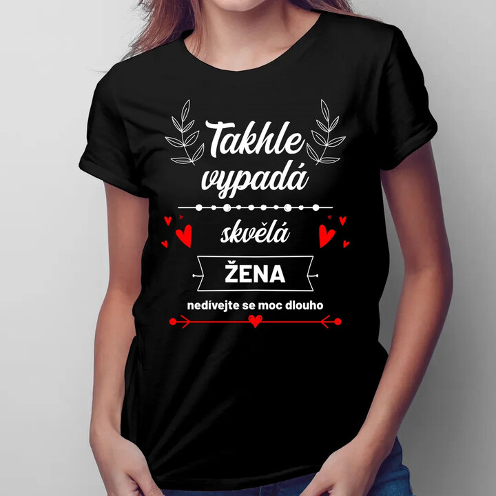 Takhle vypadá skvělá žena (nedívejte se moc dlouho)  - dámské tričko s potiskem