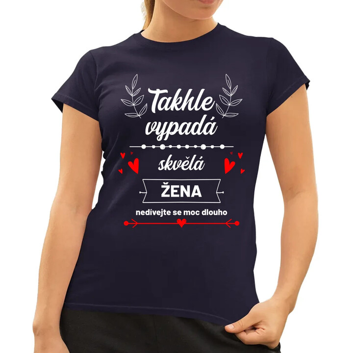 Takhle vypadá skvělá žena (nedívejte se moc dlouho)  - dámské tričko s potiskem
