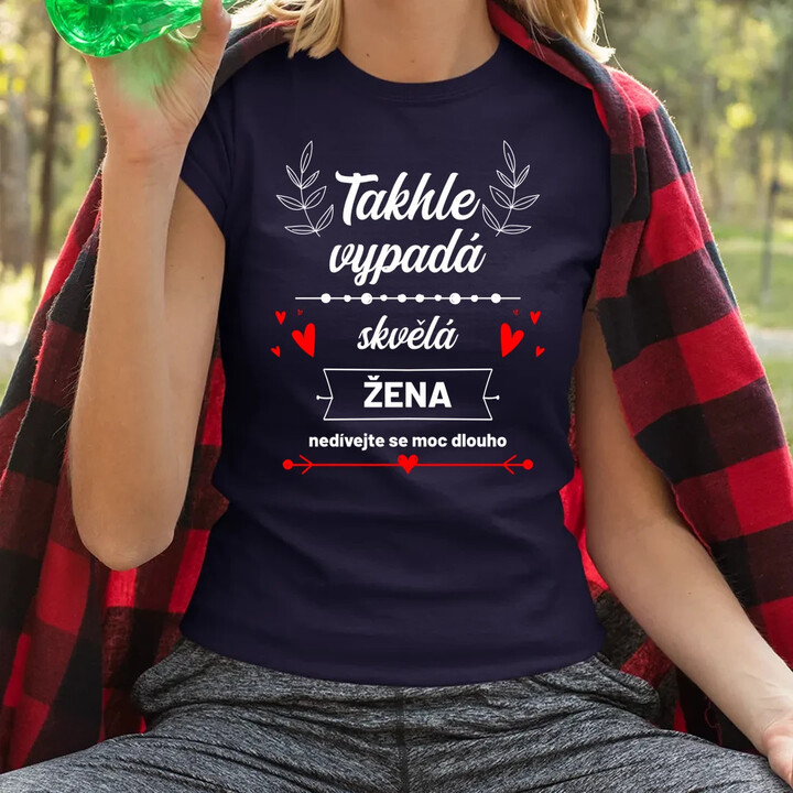 Takhle vypadá skvělá žena (nedívejte se moc dlouho)  - dámské tričko s potiskem