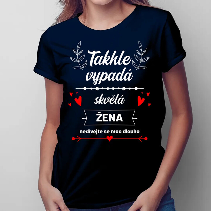 Takhle vypadá skvělá žena (nedívejte se moc dlouho)  - dámské tričko s potiskem