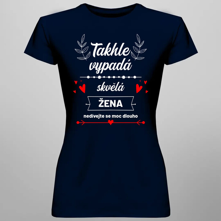 Takhle vypadá skvělá žena (nedívejte se moc dlouho)  - dámské tričko s potiskem