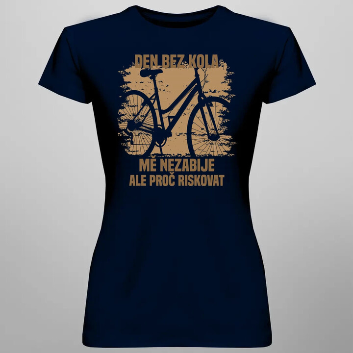 Den bez kola mě nezabije, ale proč riskovat  - dámské tričko s potiskem