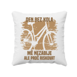 Den bez kola mě nezabije, ale proč riskovat - polštář s potiskem