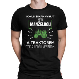 Pokud si mám vybrat mezi manželkou a traktorem, tak si raději nevybírám - pánské tričko s potiskem
