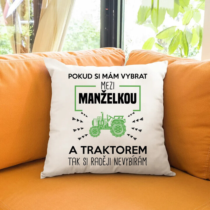Pokud si mám vybrat mezi manželkou a traktorem, tak si raději nevybírám - polštář s potiskem