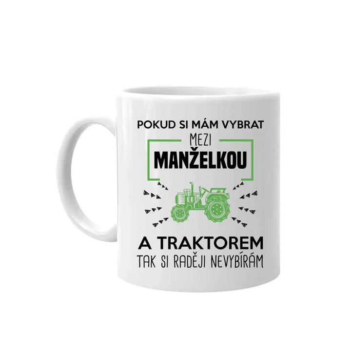 Pokud si mám vybrat mezi manželkou a traktorem, tak si raději nevybírám - hrnek s potiskem