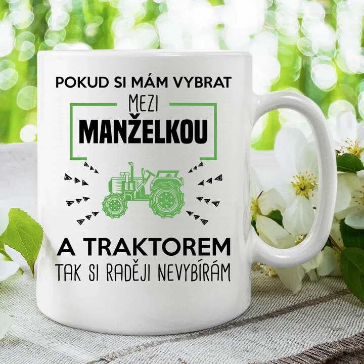 Pokud si mám vybrat mezi manželkou a traktorem, tak si raději nevybírám - hrnek s potiskem