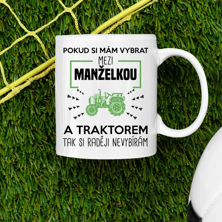 Pokud si mám vybrat mezi manželkou a traktorem, tak si raději nevybírám - hrnek s potiskem