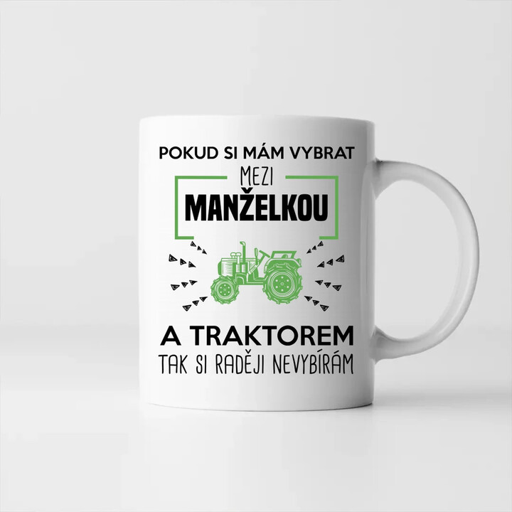 Pokud si mám vybrat mezi manželkou a traktorem, tak si raději nevybírám - hrnek s potiskem