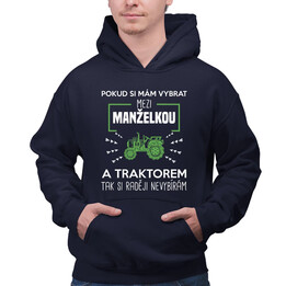 Pokud si mám vybrat mezi manželkou a traktorem, tak si raději nevybírám - pánská mikina s potiskem