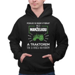 Pokud si mám vybrat mezi manželkou a traktorem, tak si raději nevybírám - pánská mikina s potiskem