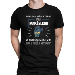 Pokud si mám vybrat mezi manželkou a horolezectvím, tak si raději nevybírám  - pánské tričko s potiskem