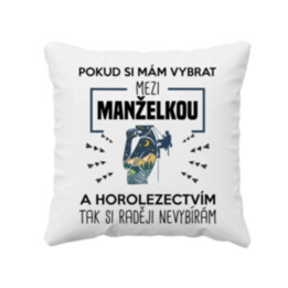 Pokud si mám vybrat mezi manželkou a horolezectvím, tak si raději nevybírám  - polštář s potiskem