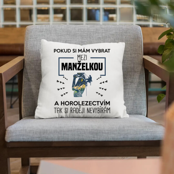 Pokud si mám vybrat mezi manželkou a horolezectvím, tak si raději nevybírám  - polštář s potiskem