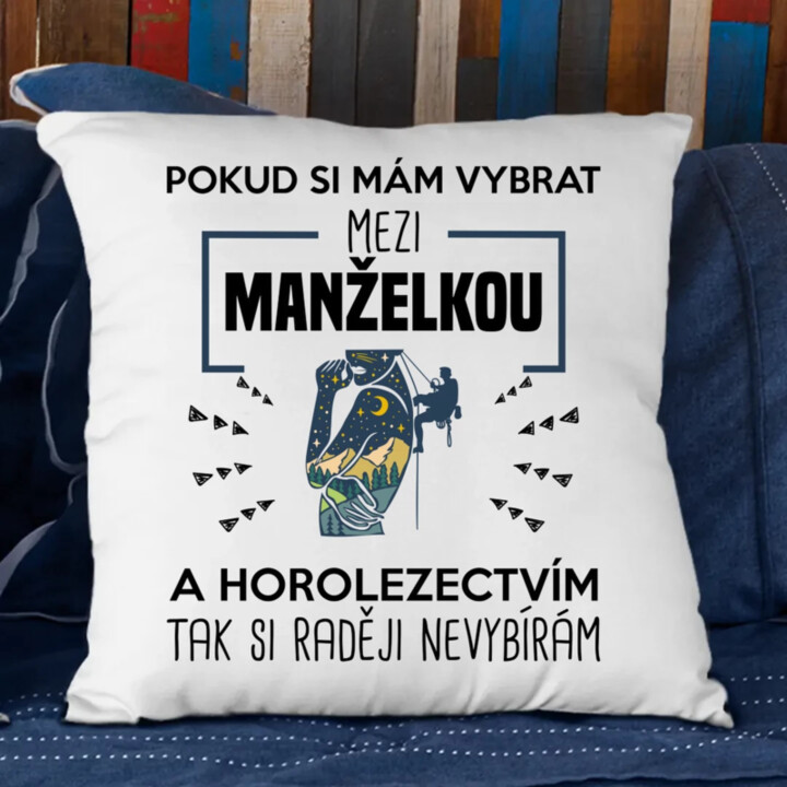 Pokud si mám vybrat mezi manželkou a horolezectvím, tak si raději nevybírám  - polštář s potiskem