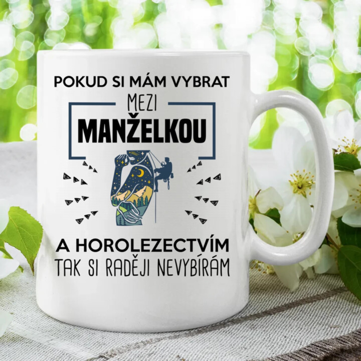 Pokud si mám vybrat mezi manželkou a horolezectvím, tak si raději nevybírám  - hrnek s potiskem