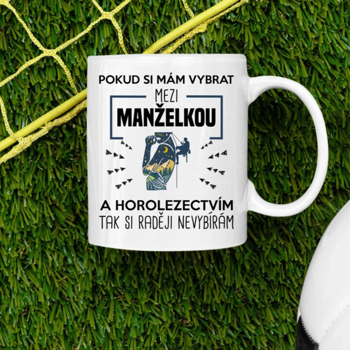 Pokud si mám vybrat mezi manželkou a horolezectvím, tak si raději nevybírám  - hrnek s potiskem