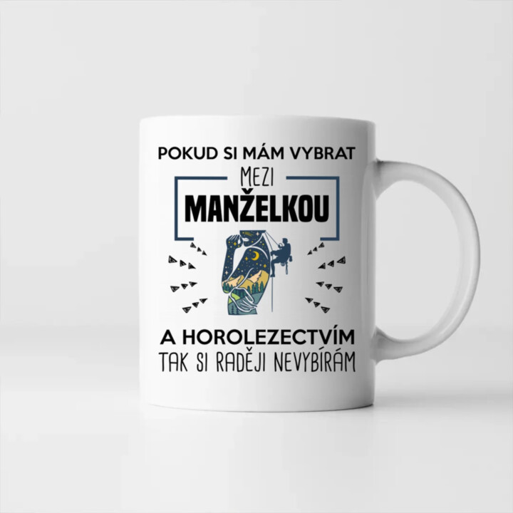 Pokud si mám vybrat mezi manželkou a horolezectvím, tak si raději nevybírám  - hrnek s potiskem