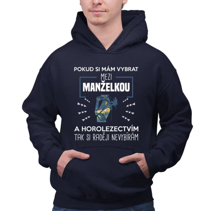 Pokud si mám vybrat mezi manželkou a horolezectvím, tak si raději nevybírám  - pánská mikina s potiskem