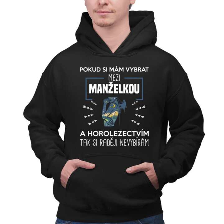 Pokud si mám vybrat mezi manželkou a horolezectvím, tak si raději nevybírám  - pánská mikina s potiskem