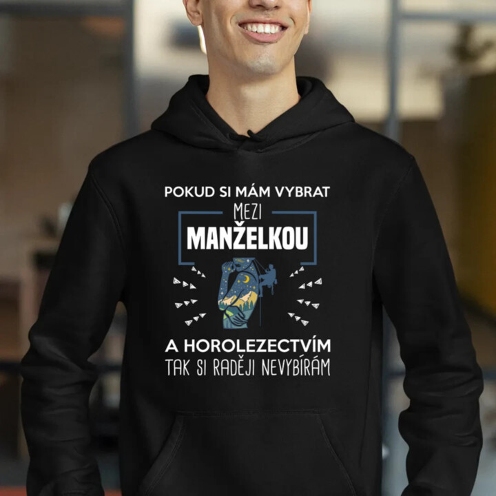 Pokud si mám vybrat mezi manželkou a horolezectvím, tak si raději nevybírám  - pánská mikina s potiskem