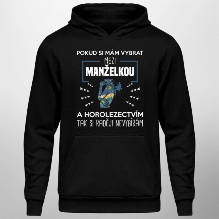 Pokud si mám vybrat mezi manželkou a horolezectvím, tak si raději nevybírám  - pánská mikina s potiskem
