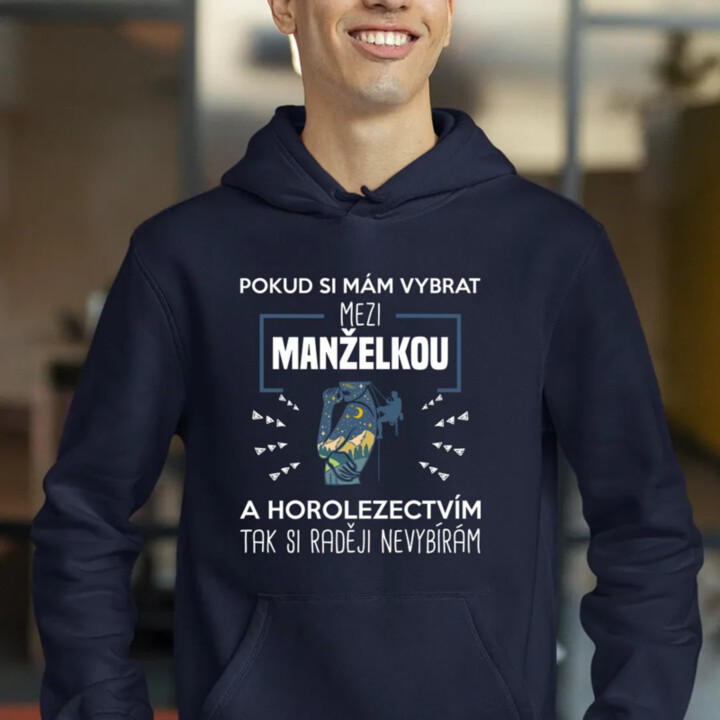 Pokud si mám vybrat mezi manželkou a horolezectvím, tak si raději nevybírám  - pánská mikina s potiskem