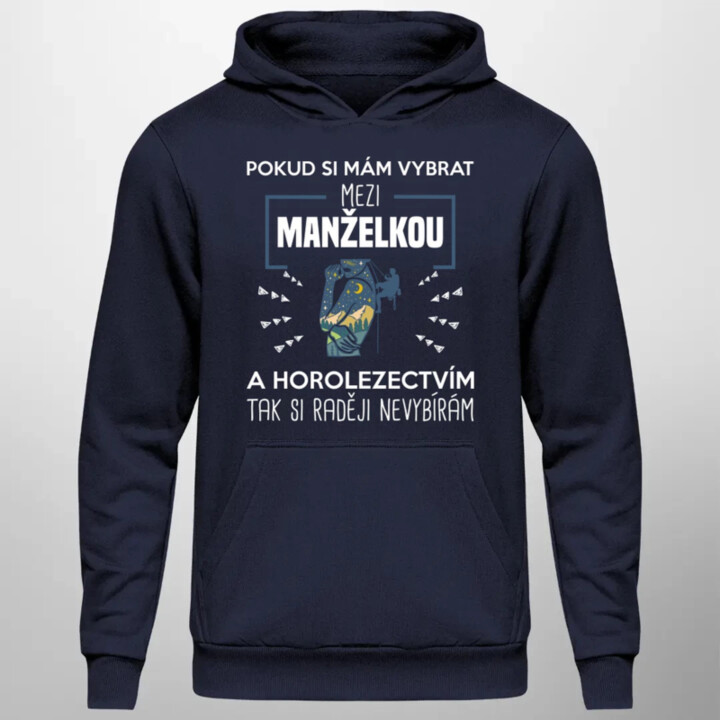 Pokud si mám vybrat mezi manželkou a horolezectvím, tak si raději nevybírám  - pánská mikina s potiskem